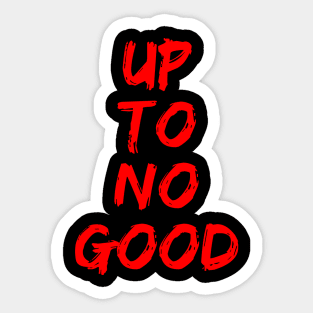 Up To No Good - Red Sticker